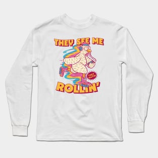 They See Me Rollin, They Hatin // Cute Rollerblading Chicken Cartoon Long Sleeve T-Shirt